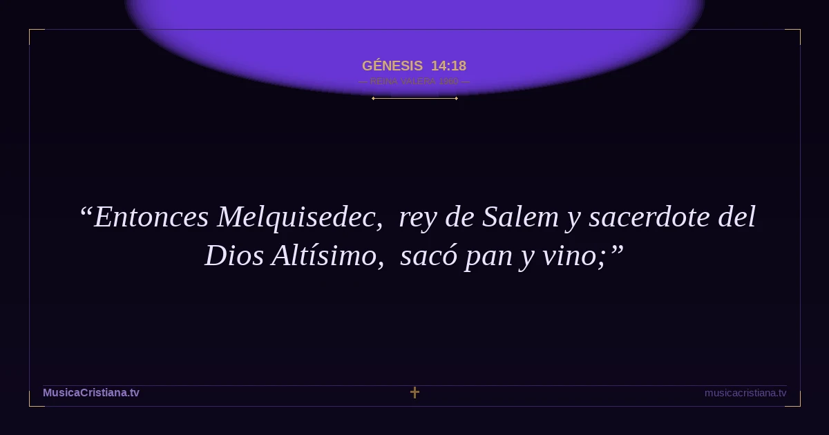 Génesis 14:18 — Biblia Reina Valera 1960 — MusicaCristiana.tv