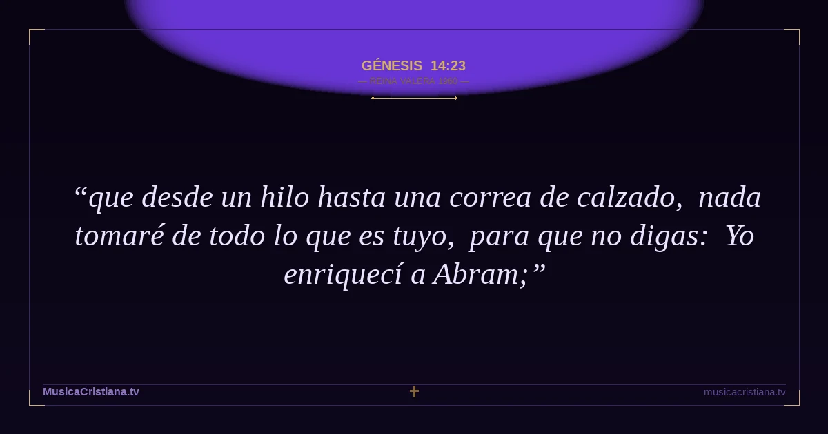 Génesis 14:23 — Biblia Reina Valera 1960 — MusicaCristiana.tv