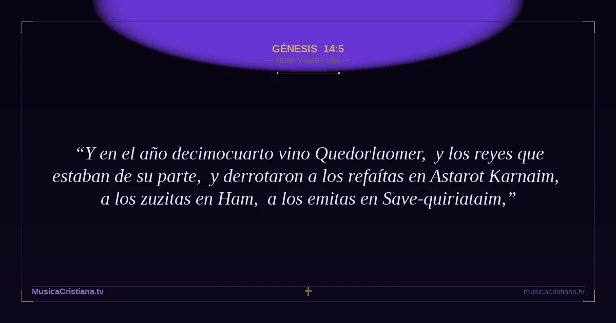 Génesis 14:5 — Biblia Reina Valera 1960 — MusicaCristiana.tv