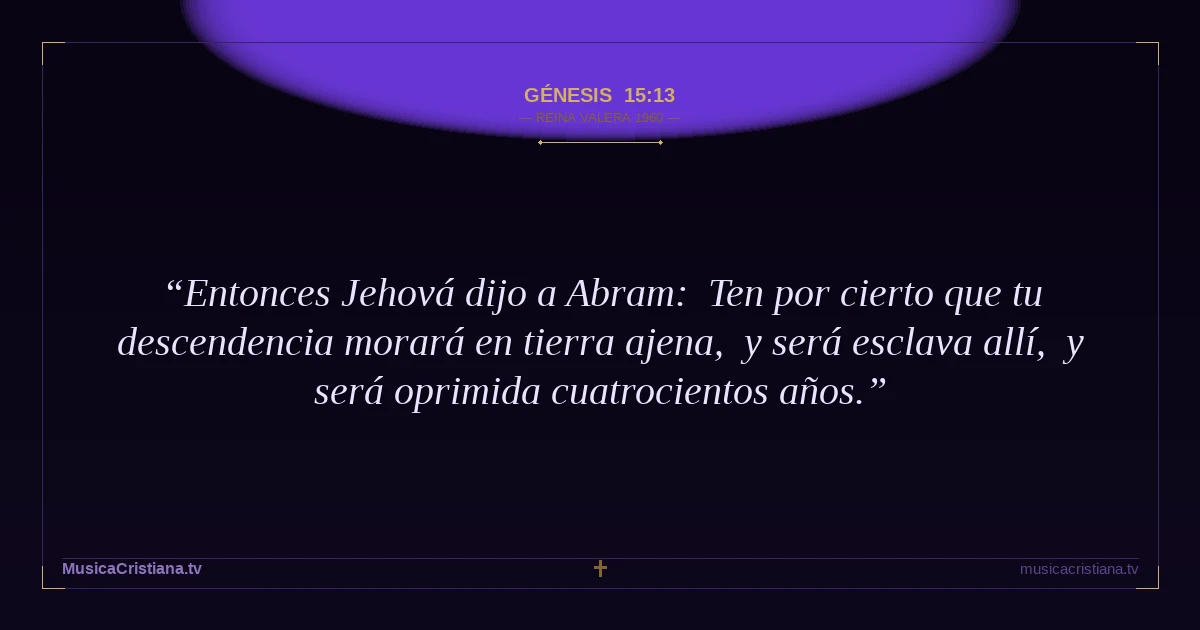 Génesis 15:13 — Biblia Reina Valera 1960 — MusicaCristiana.tv