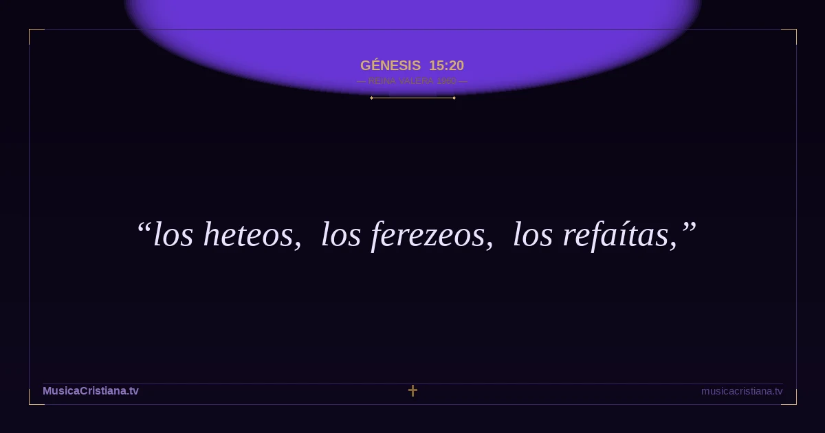 Génesis 15:20 — Biblia Reina Valera 1960 — MusicaCristiana.tv