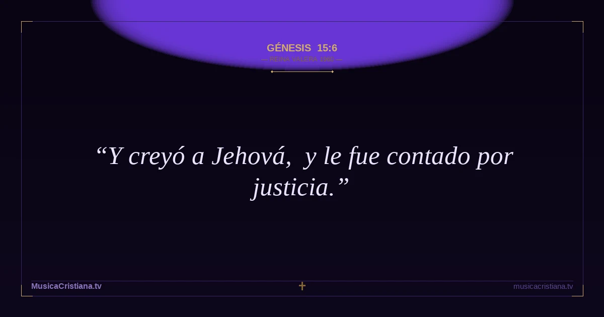 Génesis 15:6 — Biblia Reina Valera 1960 — MusicaCristiana.tv