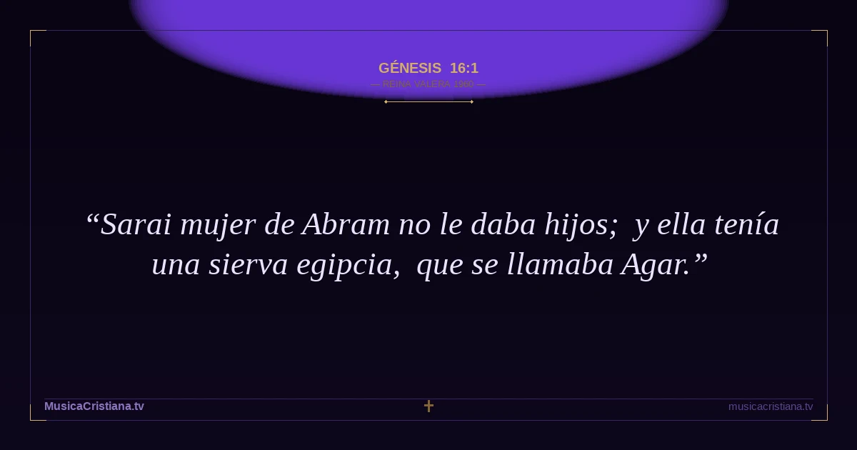Génesis 16:1 — Biblia Reina Valera 1960 — MusicaCristiana.tv