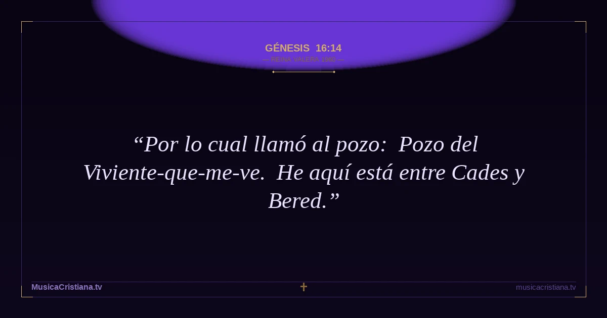 Génesis 16:14 — Biblia Reina Valera 1960 — MusicaCristiana.tv