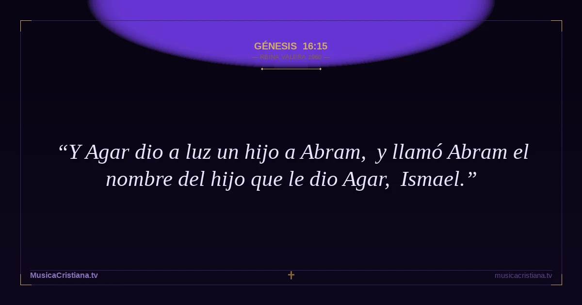 Génesis 16:15 — Biblia Reina Valera 1960 — MusicaCristiana.tv