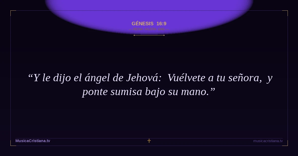 Génesis 16:9 — Biblia Reina Valera 1960 — MusicaCristiana.tv