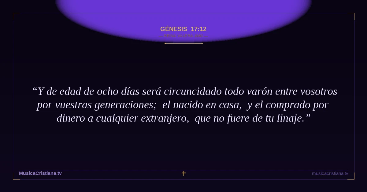 Génesis 17:12 — Biblia Reina Valera 1960 — MusicaCristiana.tv