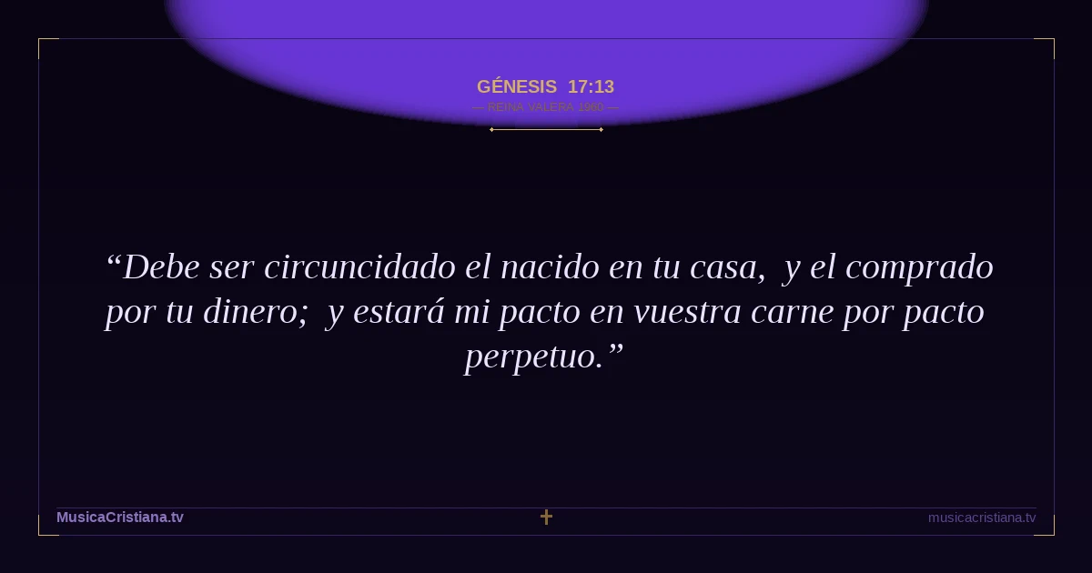 Génesis 17:13 — Biblia Reina Valera 1960 — MusicaCristiana.tv