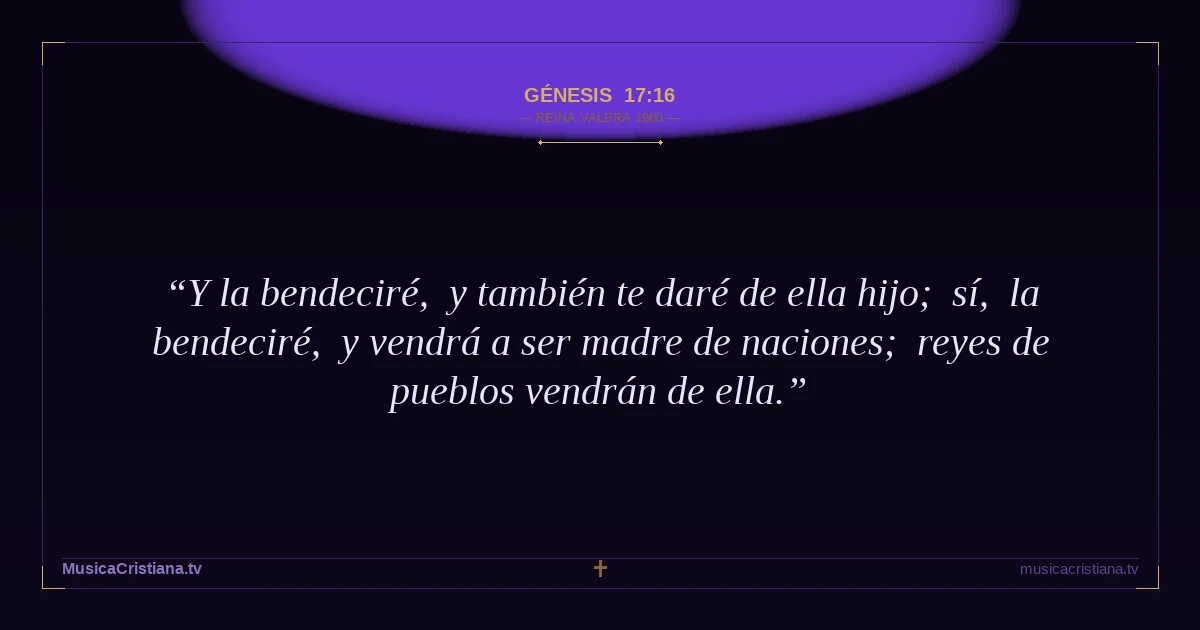 Génesis 17:16 — Biblia Reina Valera 1960 — MusicaCristiana.tv