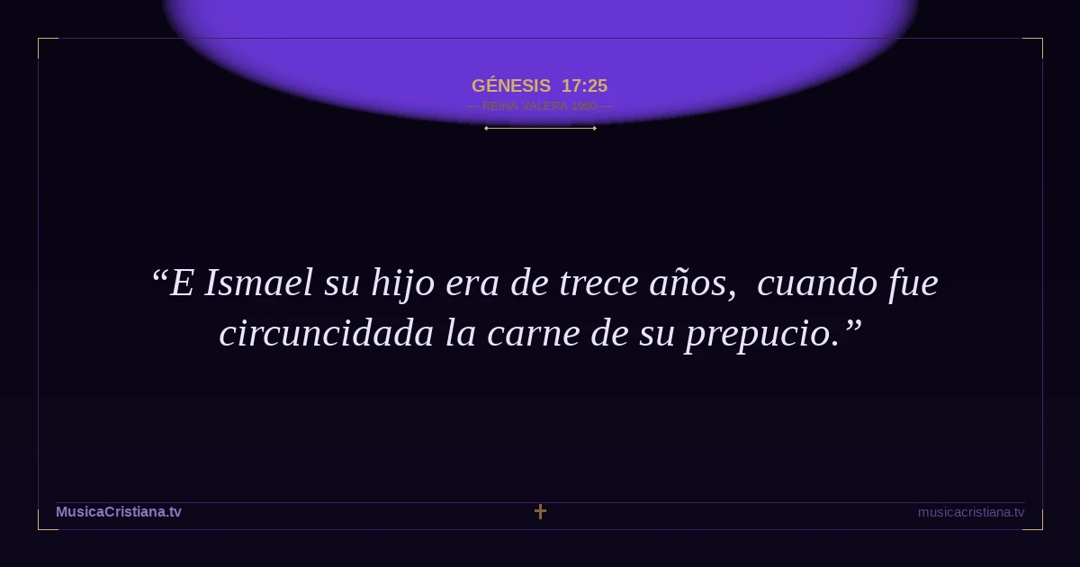Génesis 17:25 — Biblia Reina Valera 1960 — MusicaCristiana.tv