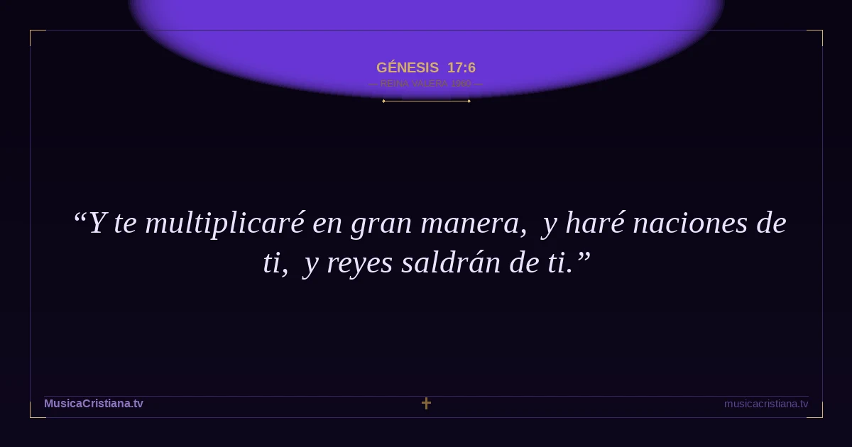 Génesis 17:6 — Biblia Reina Valera 1960 — MusicaCristiana.tv