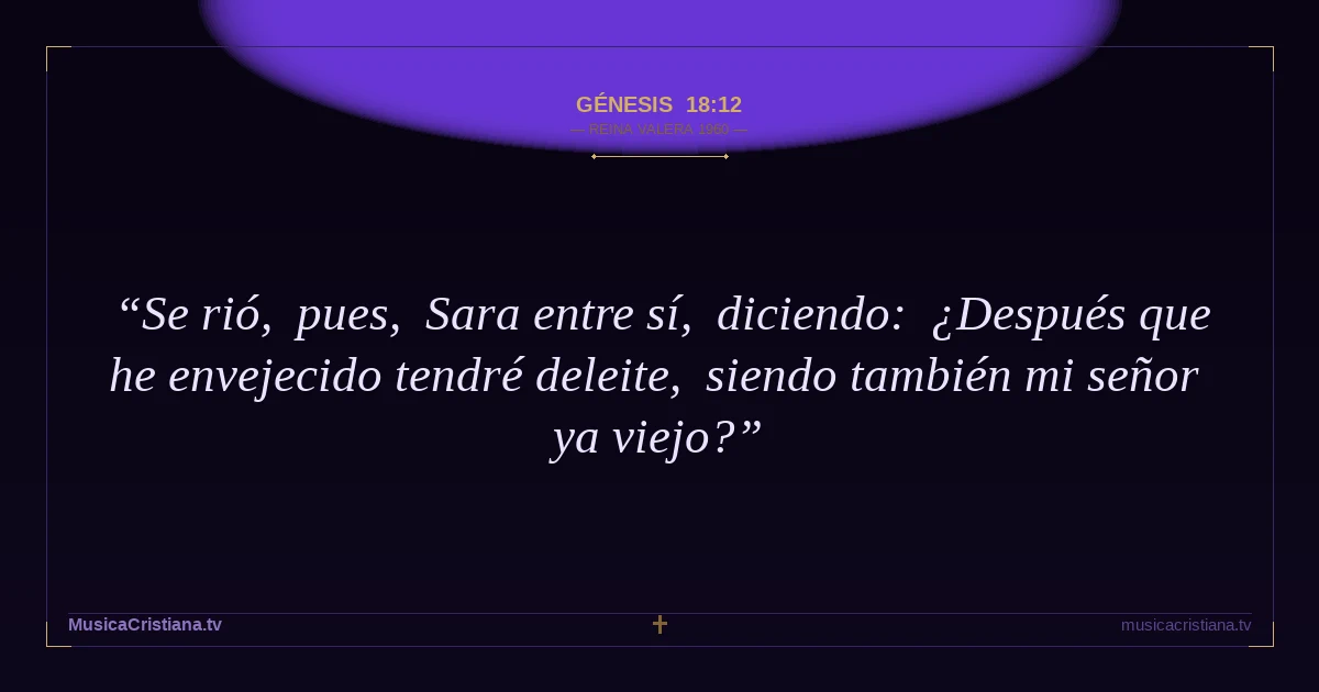 Génesis 18:12 — Biblia Reina Valera 1960 — MusicaCristiana.tv