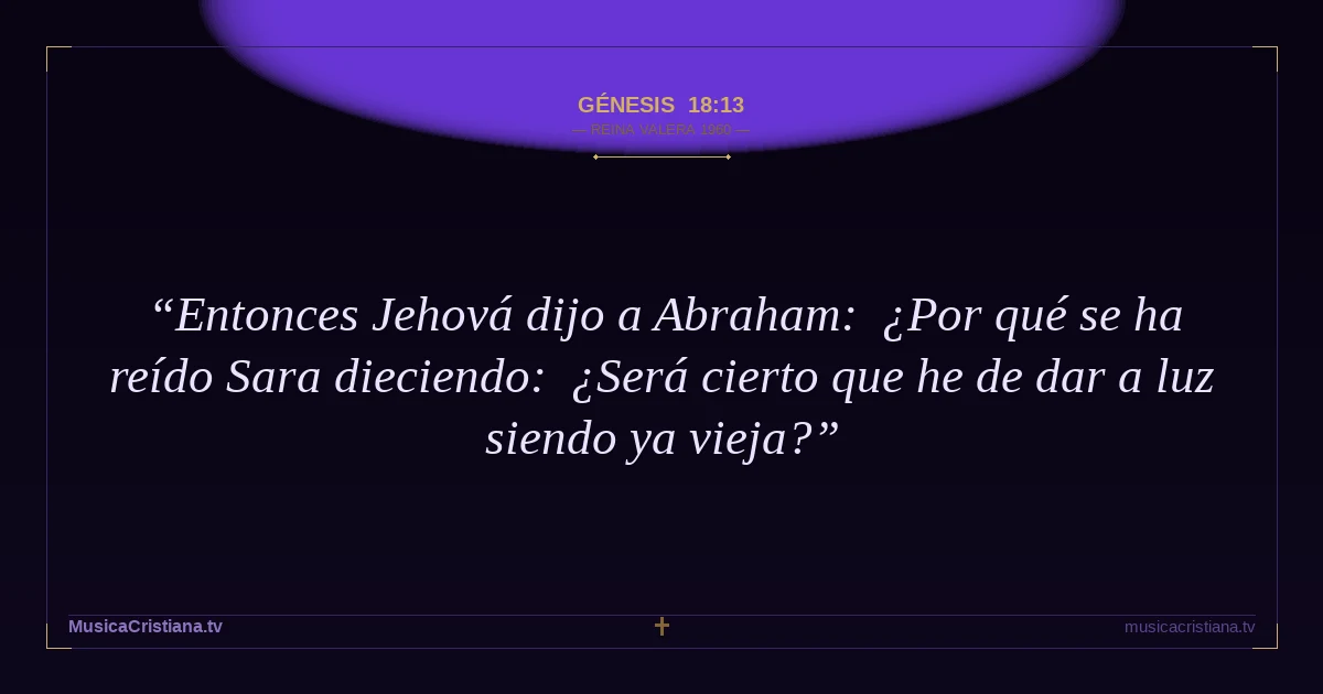 Génesis 18:13 — Biblia Reina Valera 1960 — MusicaCristiana.tv