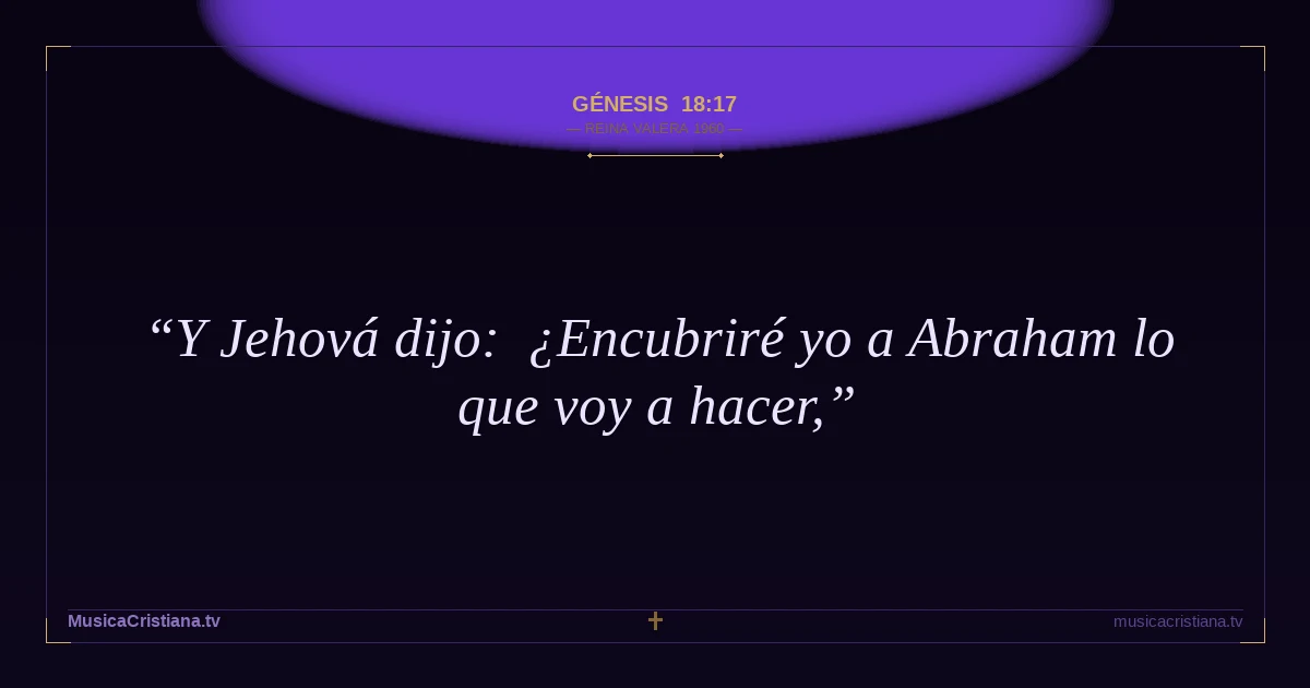 Génesis 18:17 — Biblia Reina Valera 1960 — MusicaCristiana.tv