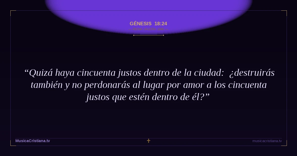 Génesis 18:24 — Biblia Reina Valera 1960 — MusicaCristiana.tv