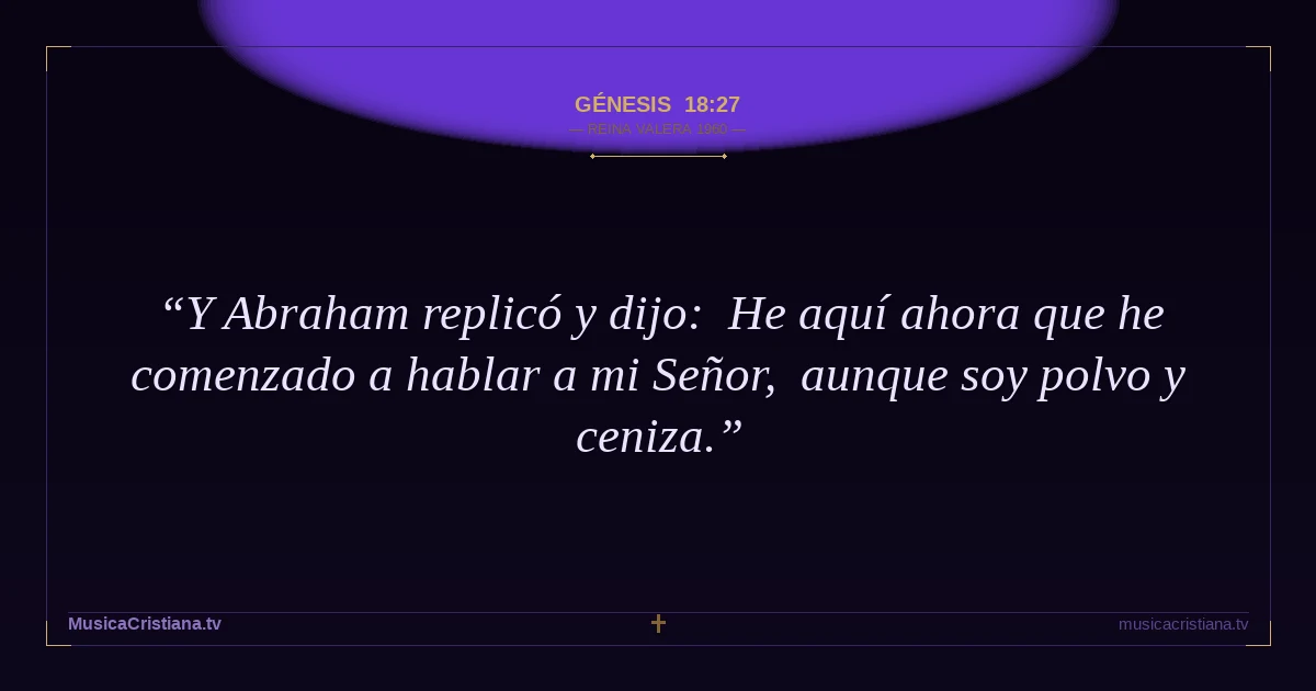 Génesis 18:27 — Biblia Reina Valera 1960 — MusicaCristiana.tv