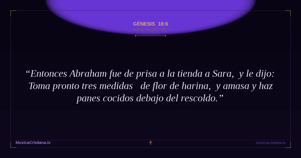 Génesis 18:6 — Biblia Reina Valera 1960 — MusicaCristiana.tv