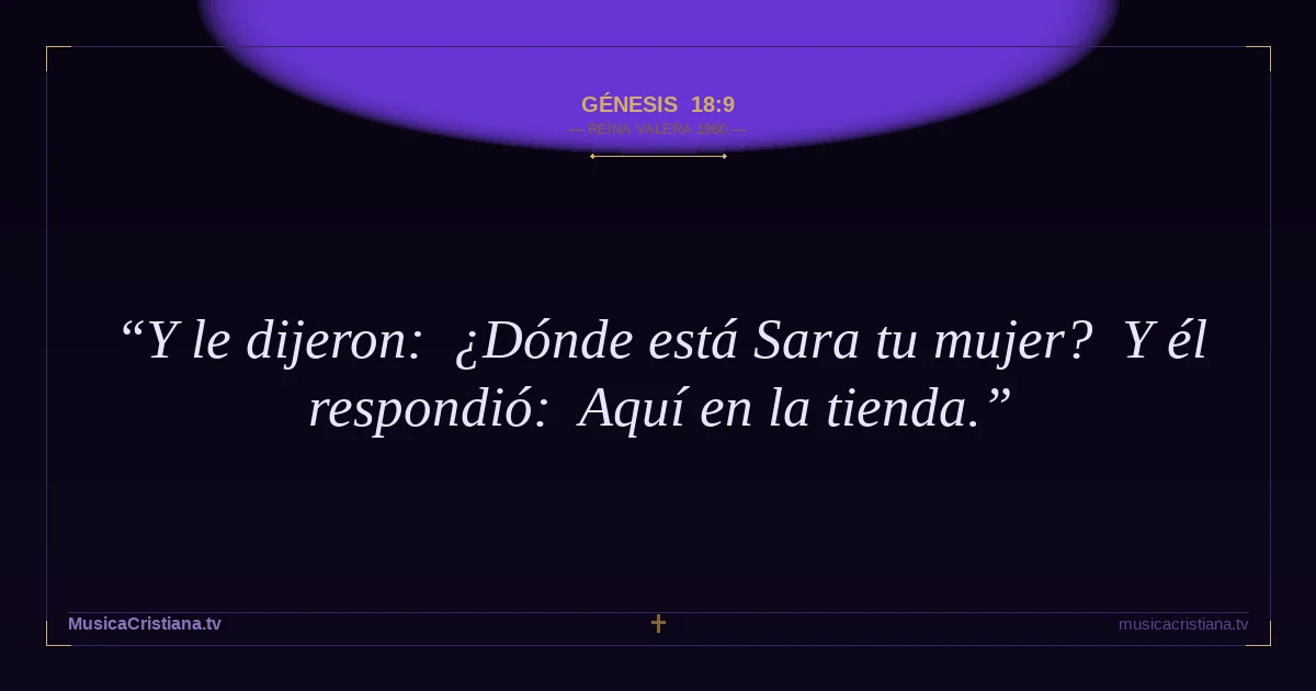Génesis 18:9 — Biblia Reina Valera 1960 — MusicaCristiana.tv