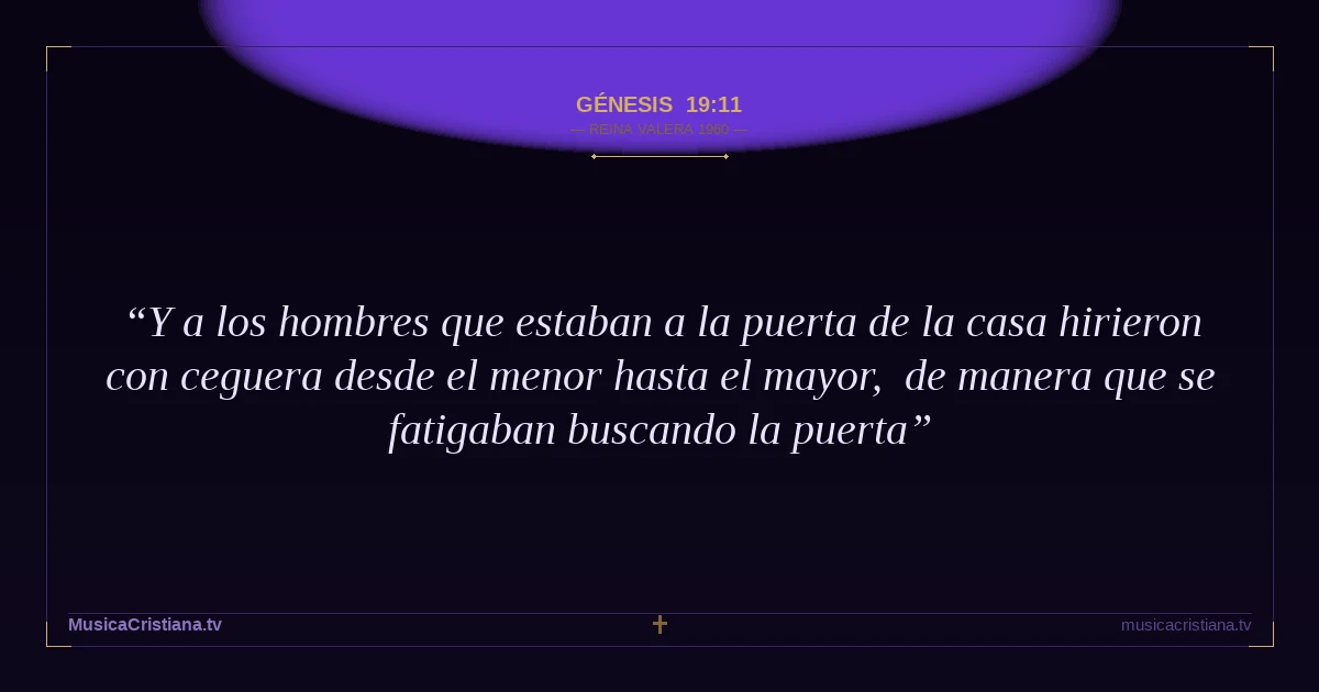 Génesis 19:11 — Biblia Reina Valera 1960 — MusicaCristiana.tv