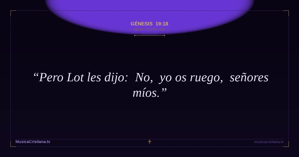 Génesis 19:18 — Biblia Reina Valera 1960 — MusicaCristiana.tv