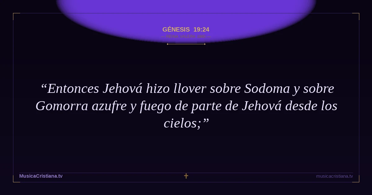 Génesis 19:24 — Biblia Reina Valera 1960 — MusicaCristiana.tv