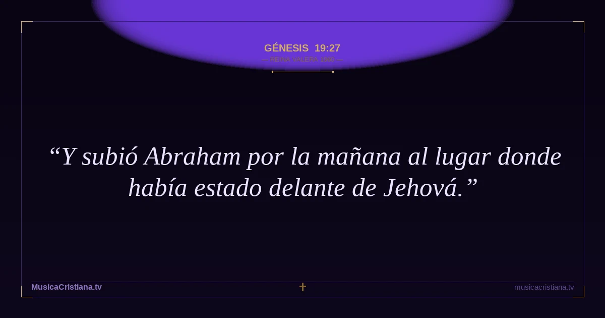 Génesis 19:27 — Biblia Reina Valera 1960 — MusicaCristiana.tv