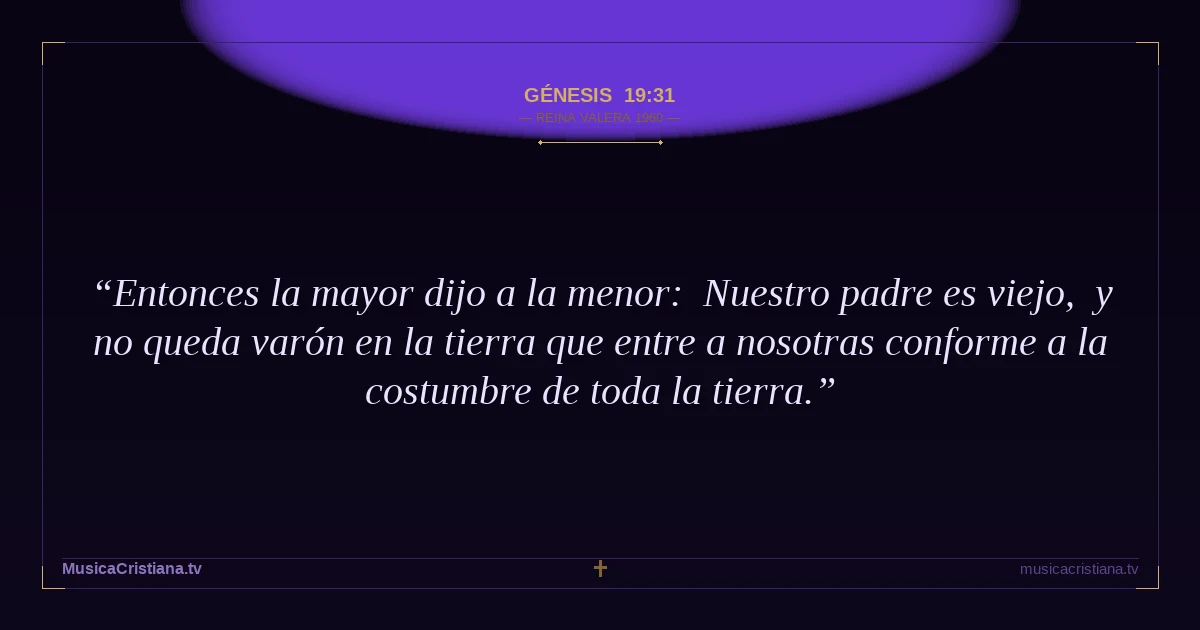 Génesis 19:31 — Biblia Reina Valera 1960 — MusicaCristiana.tv