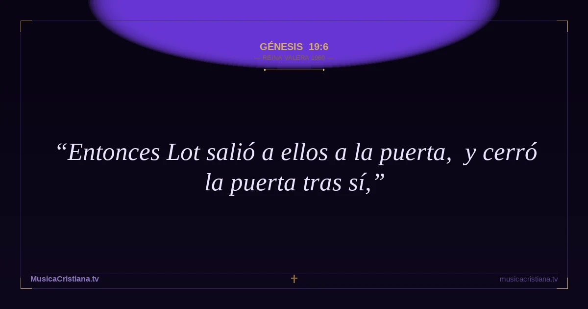 Génesis 19:6 — Biblia Reina Valera 1960 — MusicaCristiana.tv