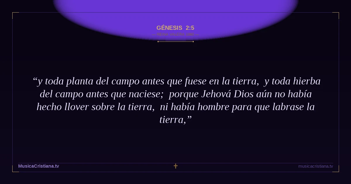 Génesis 2:5 — Biblia Reina Valera 1960 — MusicaCristiana.tv