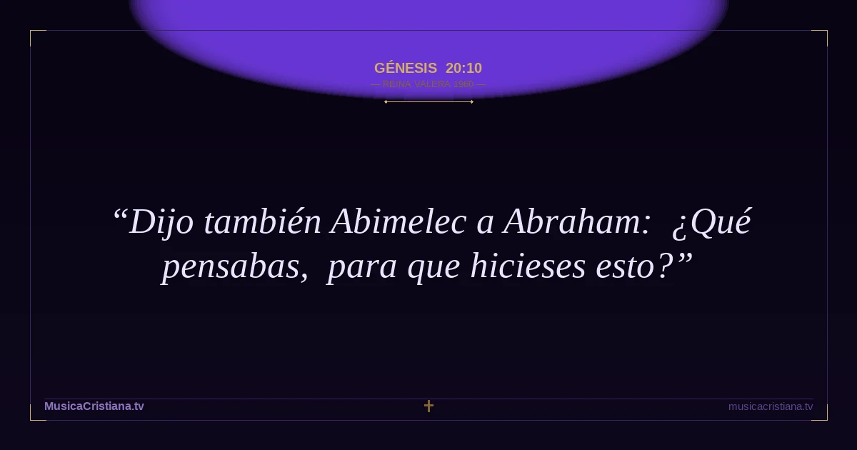 Génesis 20:10 — Biblia Reina Valera 1960 — MusicaCristiana.tv