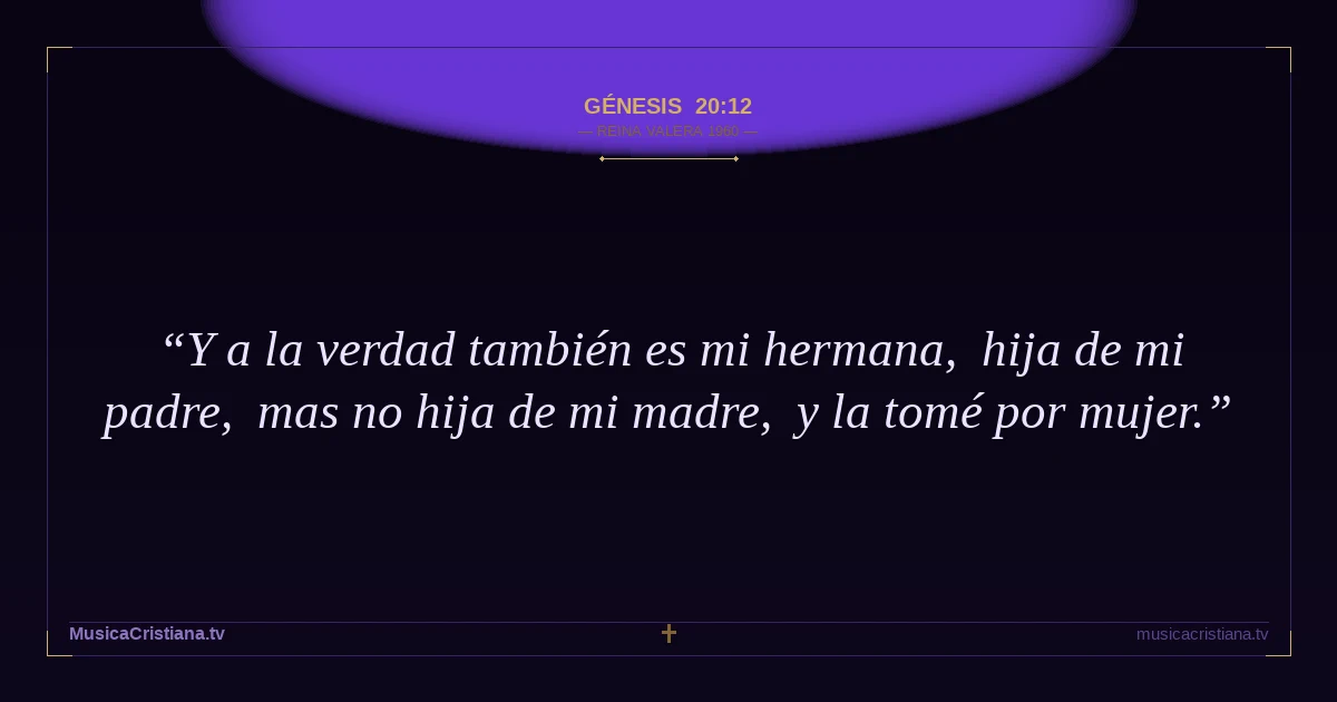 Génesis 20:12 — Biblia Reina Valera 1960 — MusicaCristiana.tv