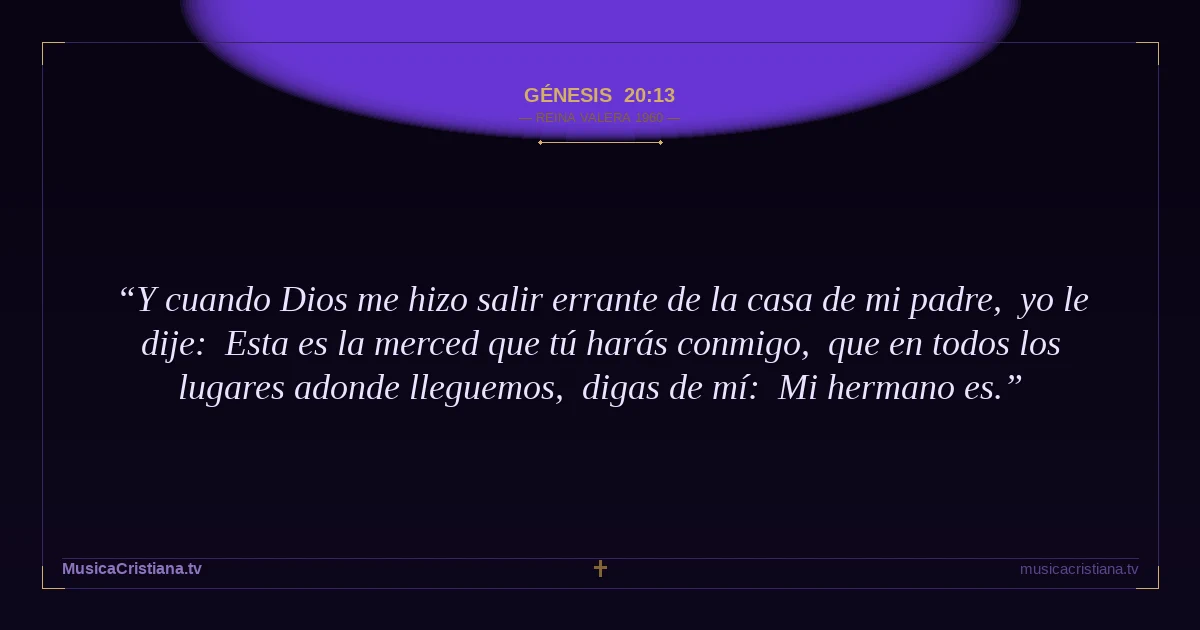 Génesis 20:13 — Biblia Reina Valera 1960 — MusicaCristiana.tv