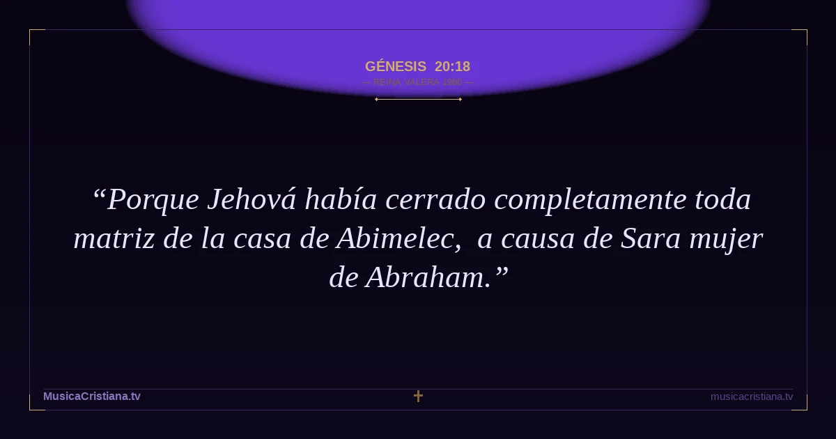 Génesis 20:18 — Biblia Reina Valera 1960 — MusicaCristiana.tv