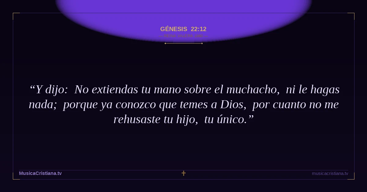 Génesis 22:12 — Biblia Reina Valera 1960 — MusicaCristiana.tv