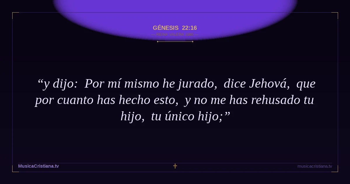 Génesis 22:16 — Biblia Reina Valera 1960 — MusicaCristiana.tv