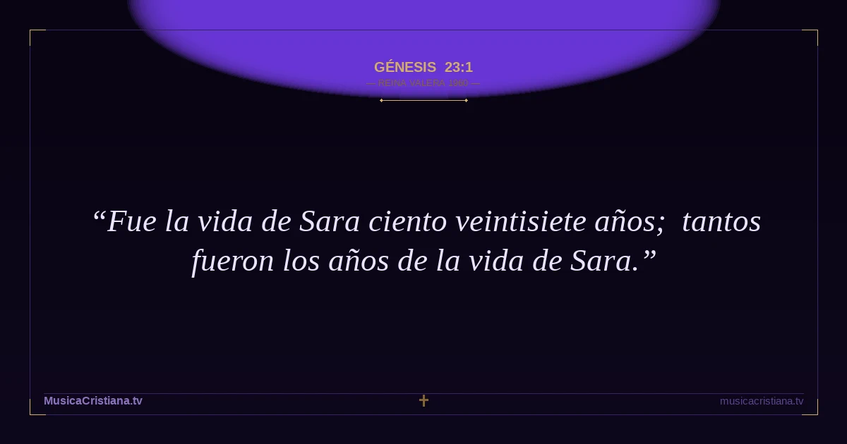 Génesis 23:1 — Biblia Reina Valera 1960 — MusicaCristiana.tv