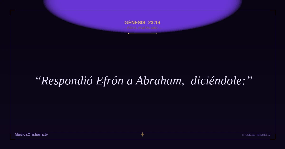 Génesis 23:14 — Biblia Reina Valera 1960 — MusicaCristiana.tv