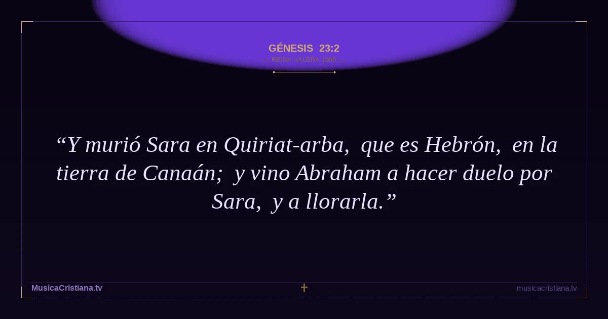 Génesis 23:2 — Biblia Reina Valera 1960 — MusicaCristiana.tv