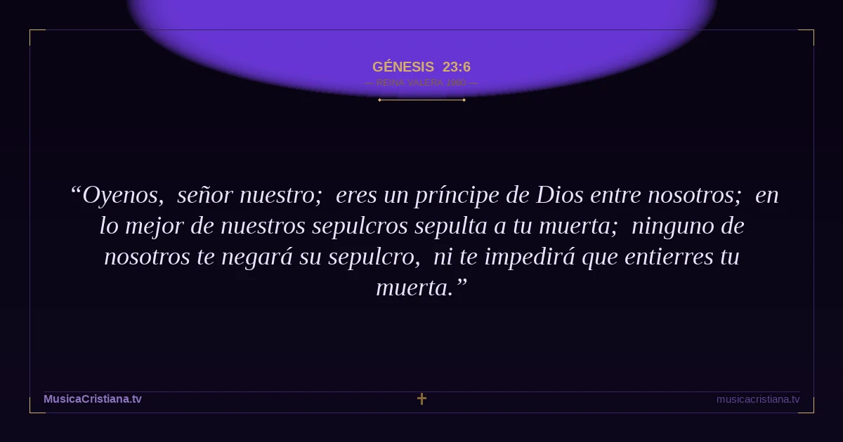 Génesis 23:6 — Biblia Reina Valera 1960 — MusicaCristiana.tv