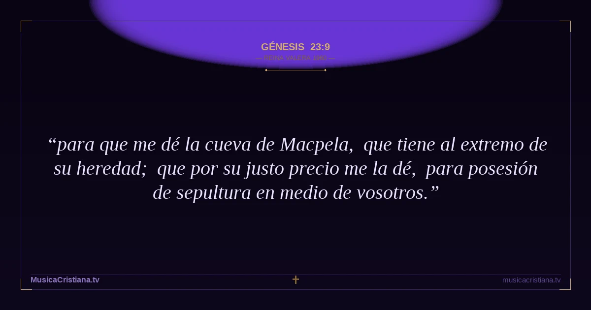 Génesis 23:9 — Biblia Reina Valera 1960 — MusicaCristiana.tv