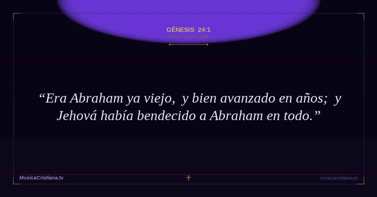 Génesis 24:1 — Biblia Reina Valera 1960 — MusicaCristiana.tv