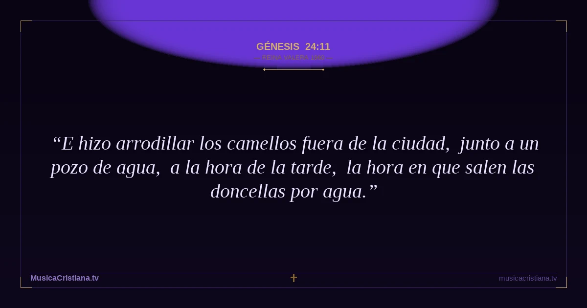 Génesis 24:11 — Biblia Reina Valera 1960 — MusicaCristiana.tv