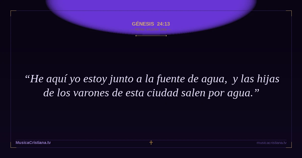 Génesis 24:13 — Biblia Reina Valera 1960 — MusicaCristiana.tv