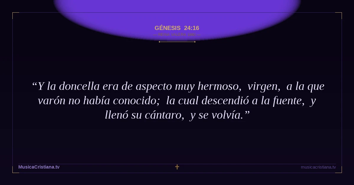 Génesis 24:16 — Biblia Reina Valera 1960 — MusicaCristiana.tv
