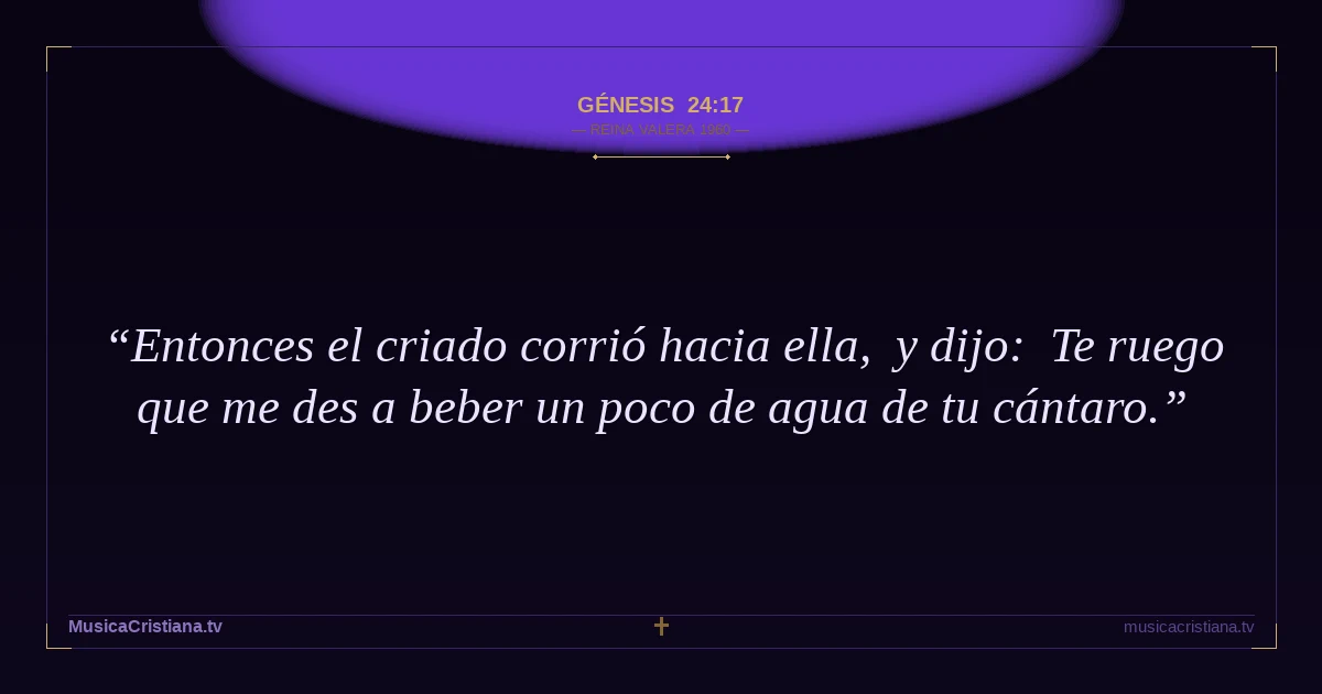 Génesis 24:17 — Biblia Reina Valera 1960 — MusicaCristiana.tv