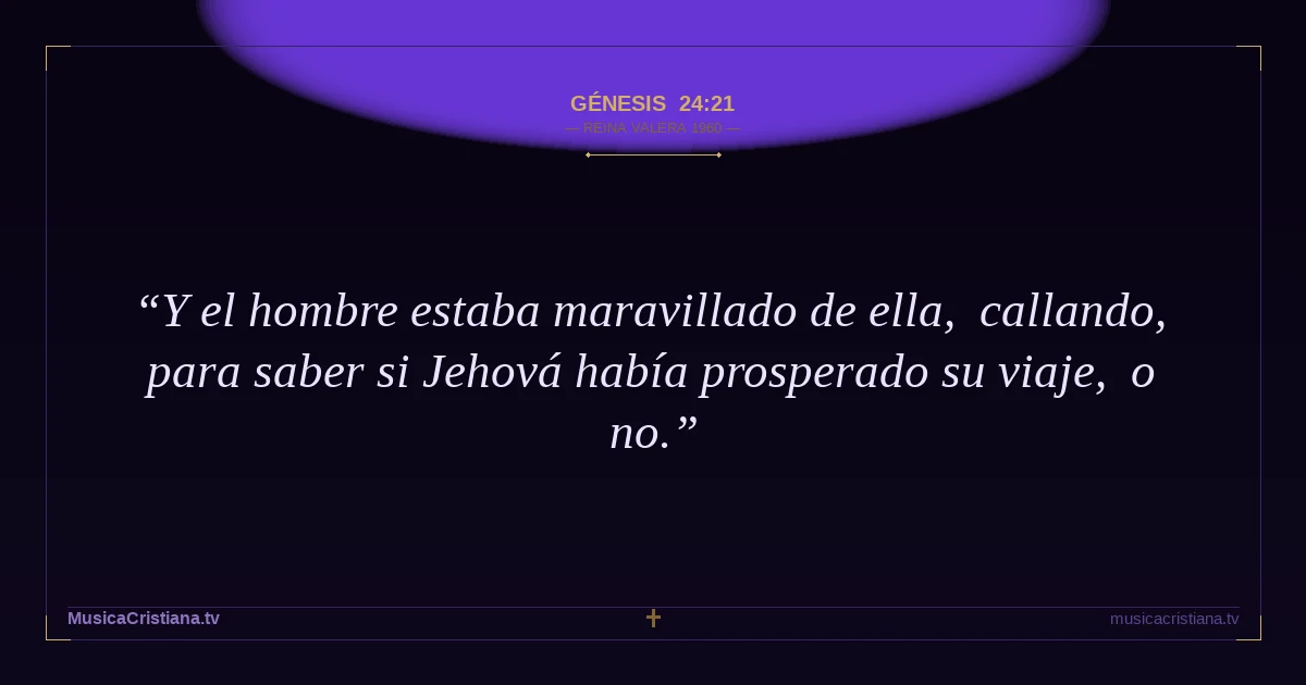 Génesis 24:21 — Biblia Reina Valera 1960 — MusicaCristiana.tv