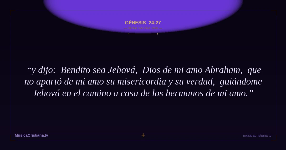 Génesis 24:27 — Biblia Reina Valera 1960 — MusicaCristiana.tv