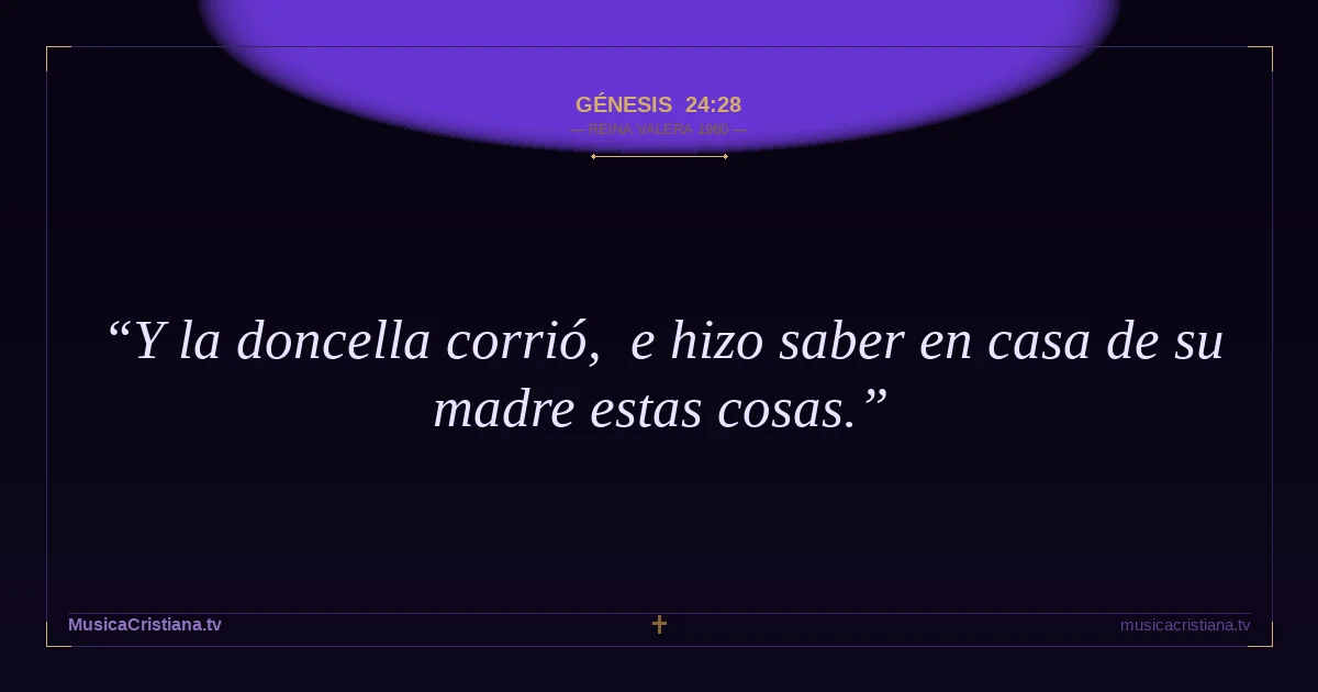 Génesis 24:28 — Biblia Reina Valera 1960 — MusicaCristiana.tv