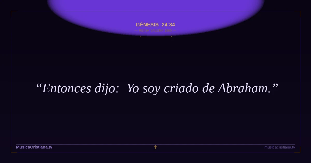Génesis 24:34 — Biblia Reina Valera 1960 — MusicaCristiana.tv