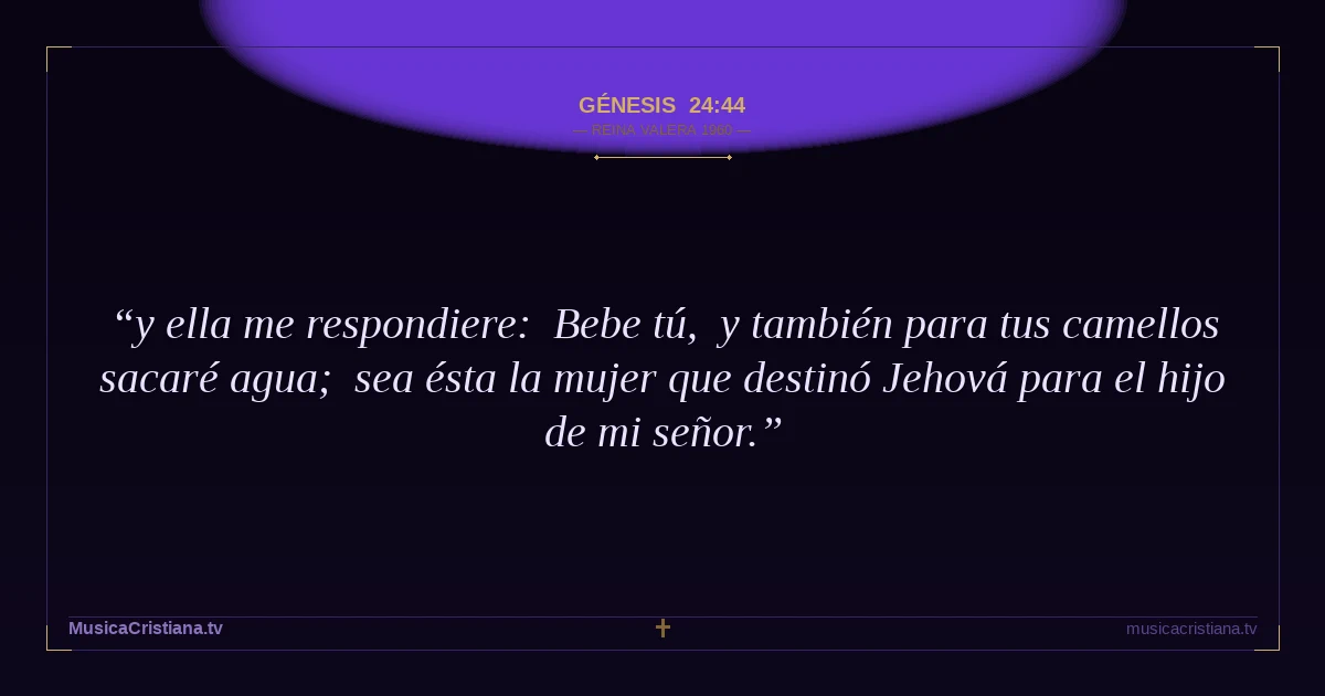 Génesis 24:44 — Biblia Reina Valera 1960 — MusicaCristiana.tv